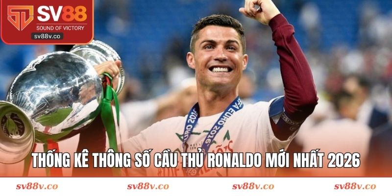 Thống kê thông số cầu thủ Ronaldo