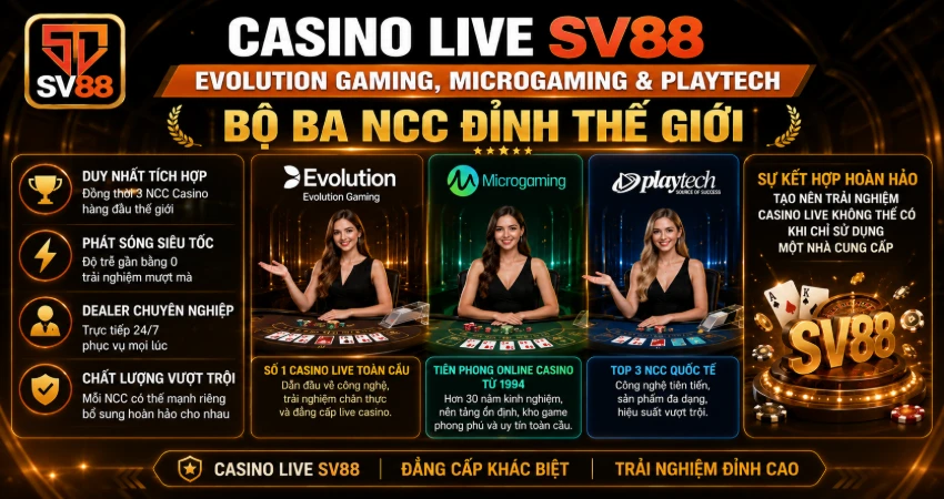 Casino Live SV88 – Evolution Gaming, Microgaming & Playtech Bộ Ba NCC Đỉnh Thế Giới